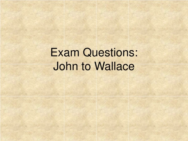 Exam Questions: John to Wallace