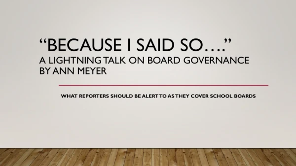 “Because I said so….” A Lightning Talk on board governance by Ann Meyer