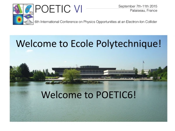 Welcome to Ecole Polytechnique! Welcome to POETIC6!