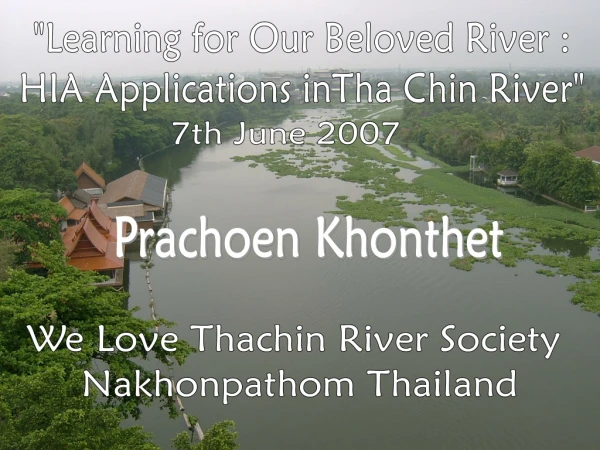 &quot;Learning for Our Beloved River : HIA Applications inTha Chin River&quot;