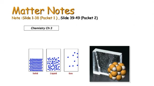 Matter Notes Note :Slide 1-38 (Packet 1 ) , Slide 39-49 (Packet 2)