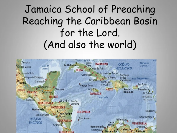 Jamaica School of Preaching Reaching the Caribbean Basin for the Lord. (And also the world)
