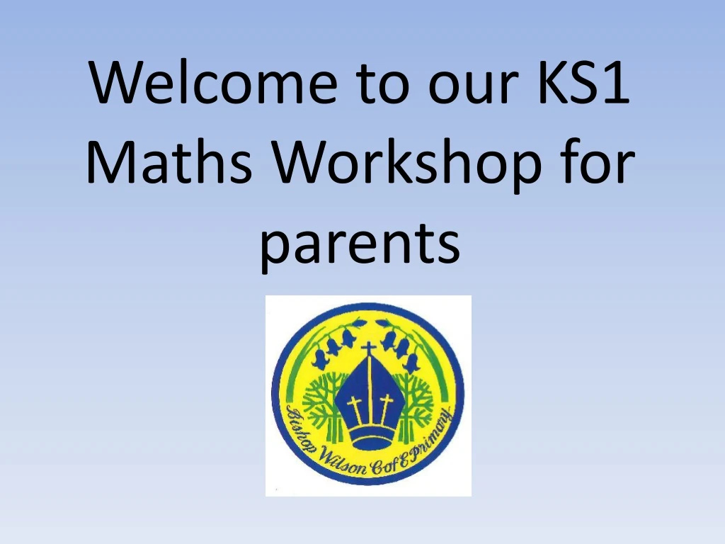 welcome to our ks1 maths workshop for parents