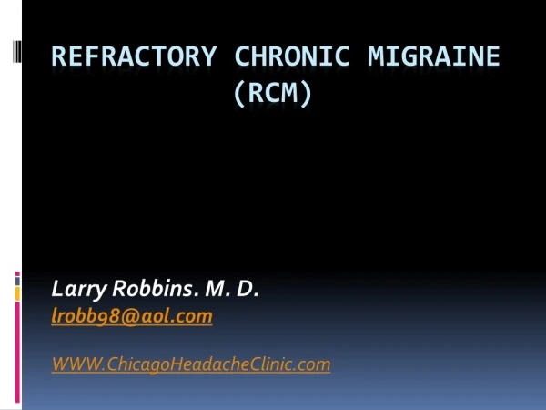 Refractory Chronic Migraine 			 (RCM)