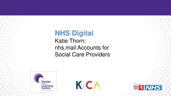 NHS Digital Katie Thorn: nhs.mail Accounts for Social Care Providers