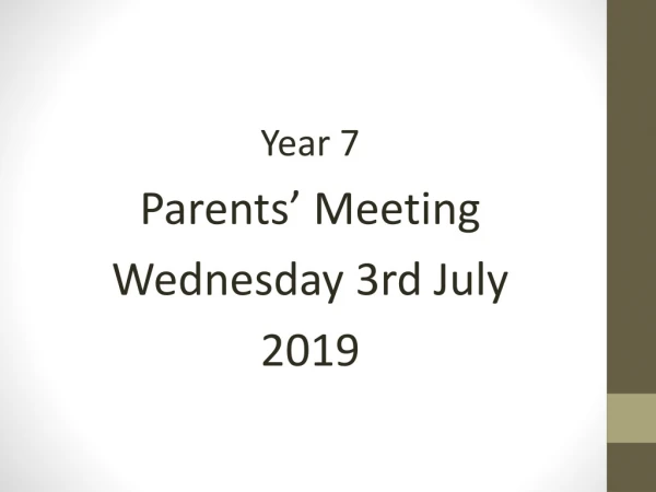 Year 7 Parents’ Meeting Wednesday 3rd July 2019