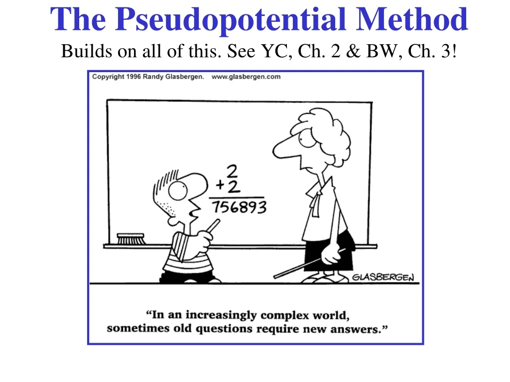 the pseudopotential method builds on all of this see yc ch 2 bw ch 3