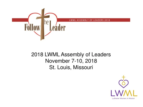2018 LWML Assembly of Leaders November 7-10, 2018 St. Louis, Missouri
