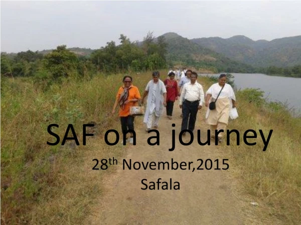 SAF on a journey 28 th November,2015 Safala
