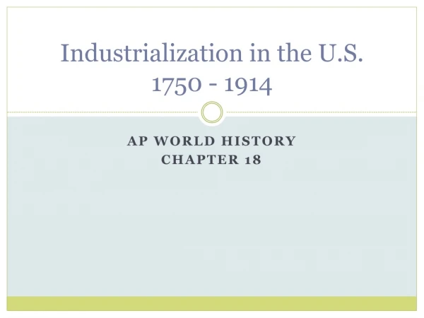 Industrialization in the U.S. 1750 - 1914