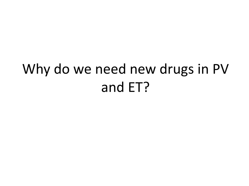 why do we need new drugs in pv and et