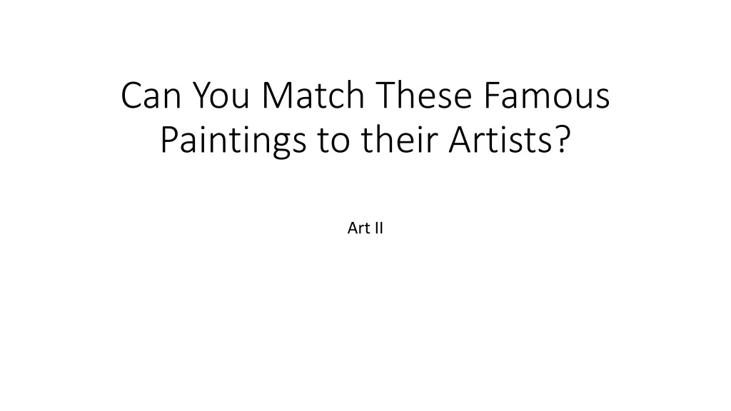 can you match these famous paintings to their artists