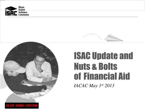ISAC Update and Nuts &amp; Bolts of Financial Aid