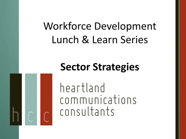 Workforce Development Lunch &amp; Learn Series Sector Strategies