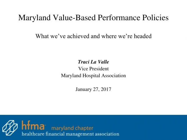 Maryland Value-Based Performance Policies What we’ve achieved and where we’re headed
