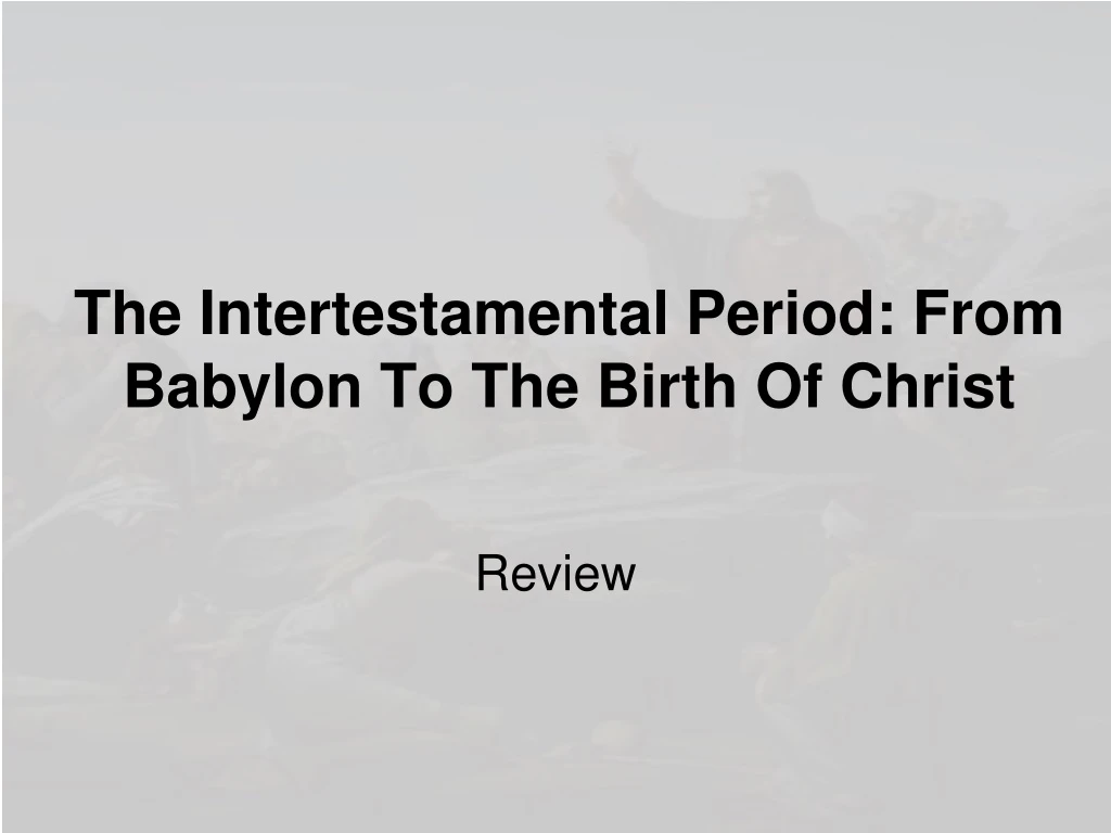 the intertestamental period from babylon to the birth of christ