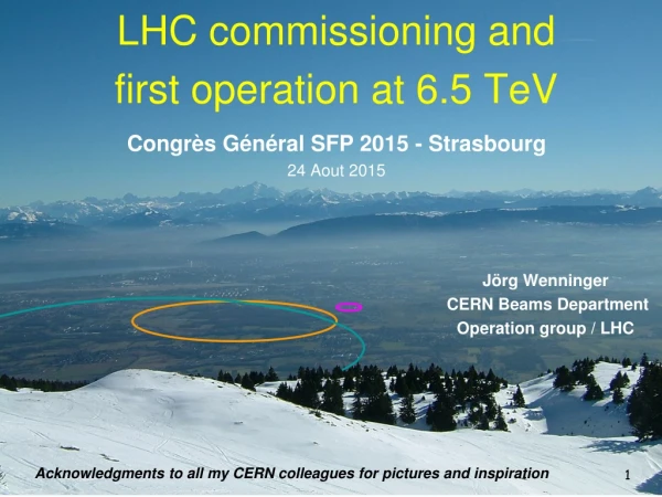 LHC c ommissioning and first operation at 6.5 TeV