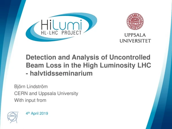 Detection and Analysis of Uncontrolled Beam Loss in the High Luminosity LHC - halvtidsseminarium