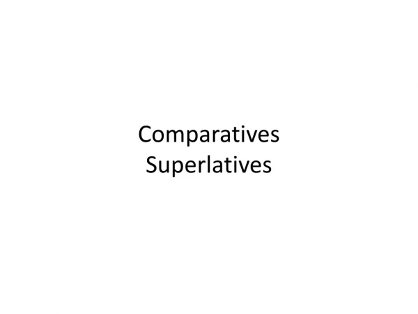 Comparatives Superlatives