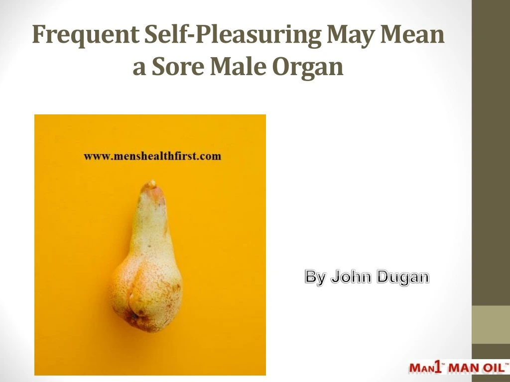 frequent self pleasuring may mean a sore male organ