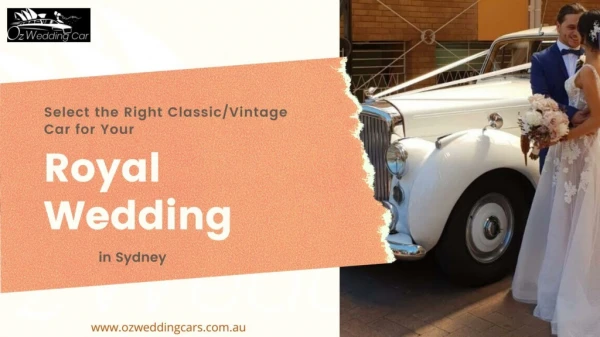 Select the Right Classic/Vintage Car for Your Royal Wedding in Sydney