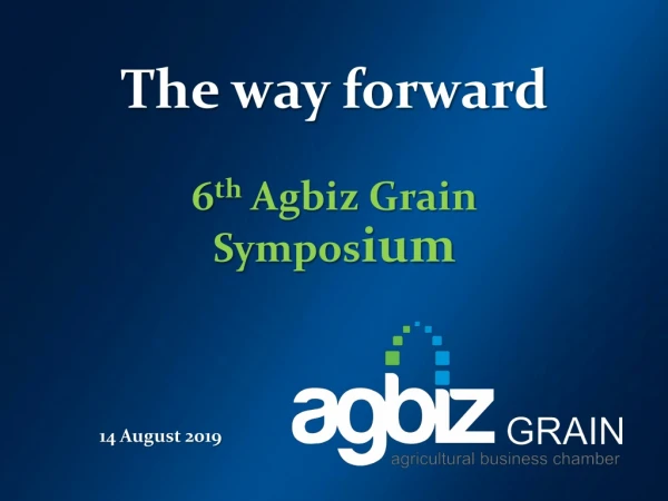 The way forward 6 th Agbiz Grain Sympos ium