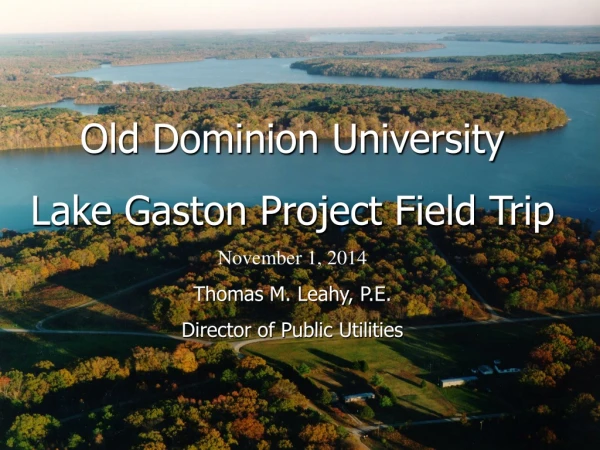Old Dominion University Lake Gaston Project Field Trip November 1, 2014 Thomas M. Leahy, P.E.