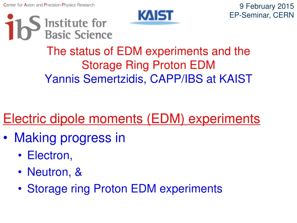 the status of edm experiments and the storage ring proton edm yannis semertzidis capp ibs at kaist