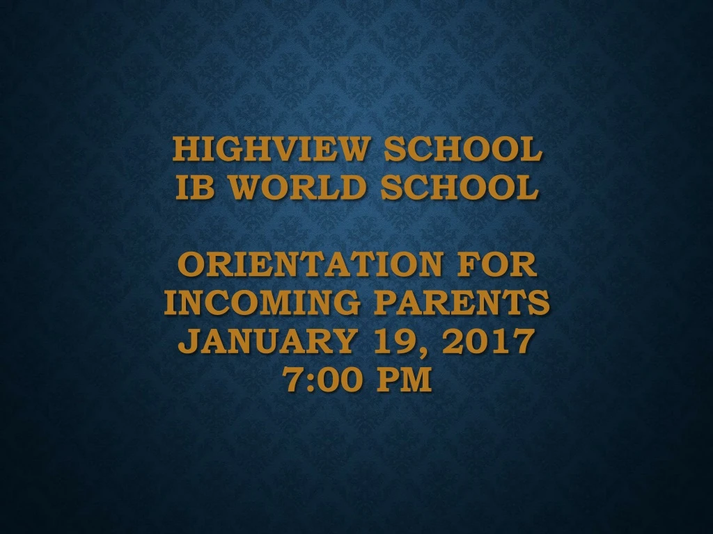 highview school ib world school orientation for incoming parents january 19 2017 7 00 pm