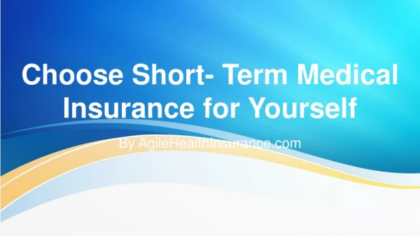 Choose Short- Term Medical Insurance for Yourself