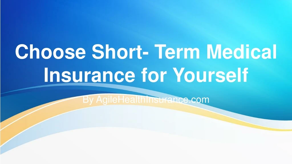 choose short term medical insurance for yourself