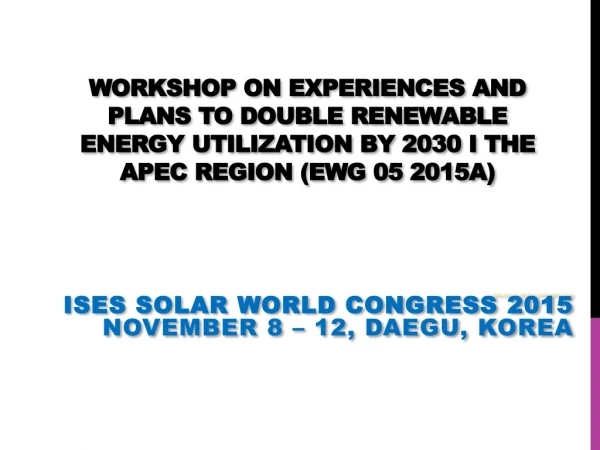 ISES Solar World Congress 2015 ISES Solar World Congress 2015 November 8 – 12, Daegu, Korea