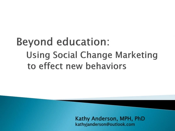 Beyond education : Using Social Change Marketing to effect new behaviors