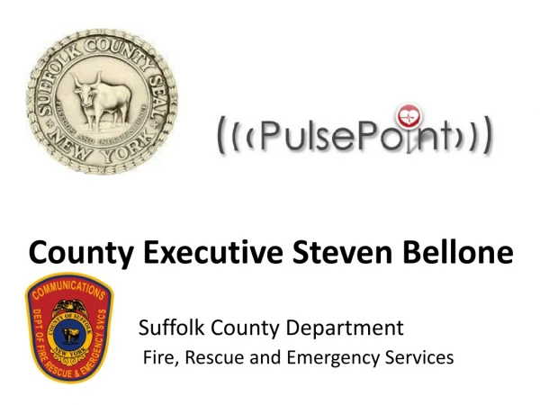 County Executive Steven Bellone Suffolk County Department Fire, Rescue and Emergency Services