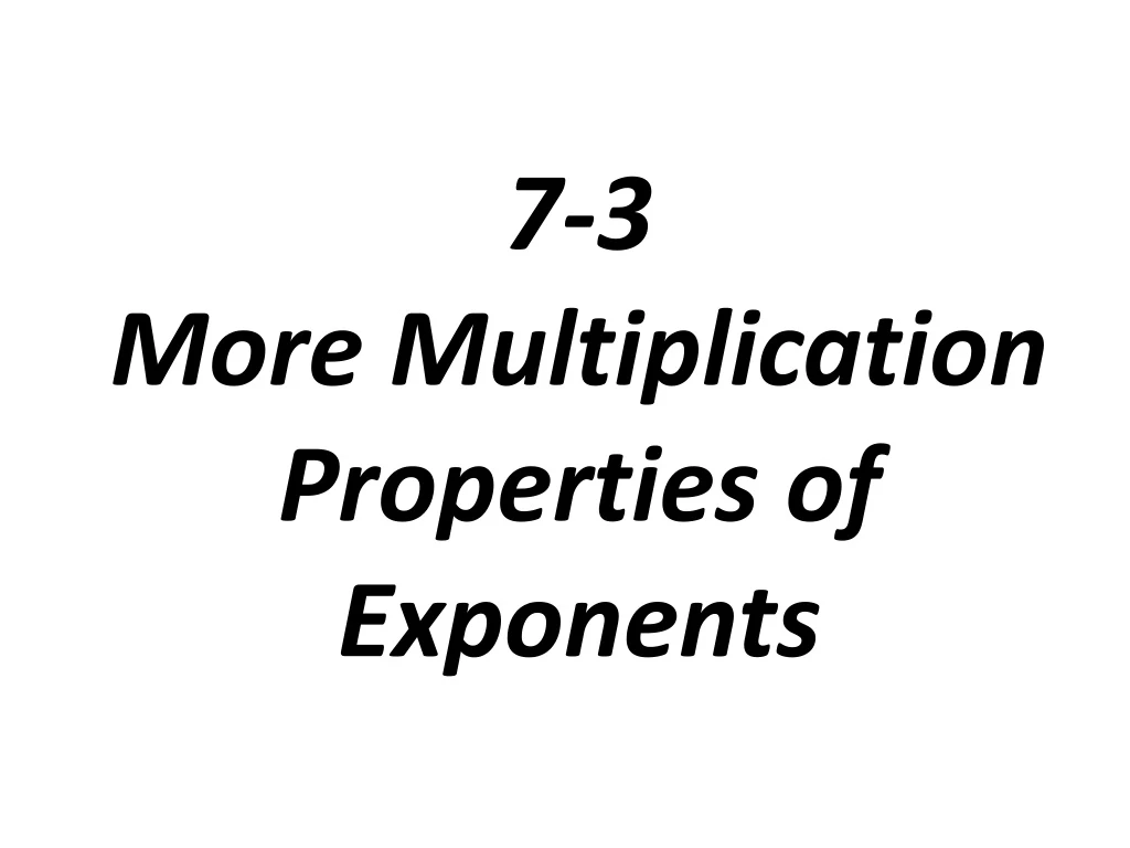 7 3 more multiplication properties of exponents
