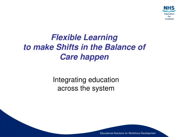 Flexible Learning to make Shifts in the Balance of Care happen