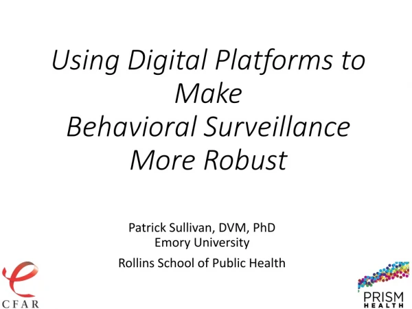 Using Digital Platforms to Make Behavioral Surveillance More Robust