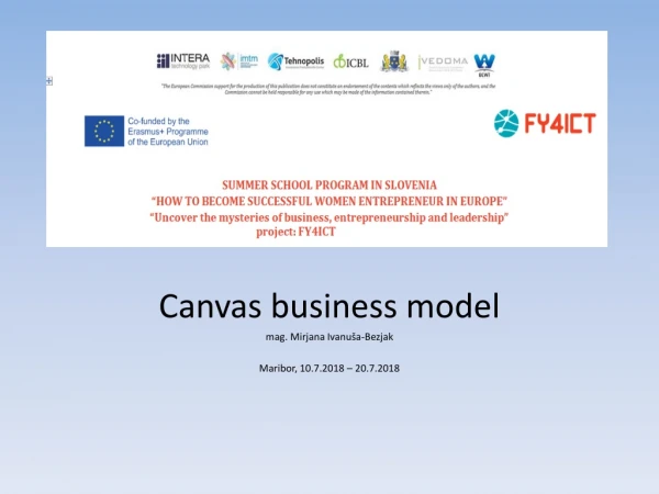 Canvas business model mag. Mirjana Ivanuša-Bezjak Maribor, 10.7.2018 – 20.7.2018