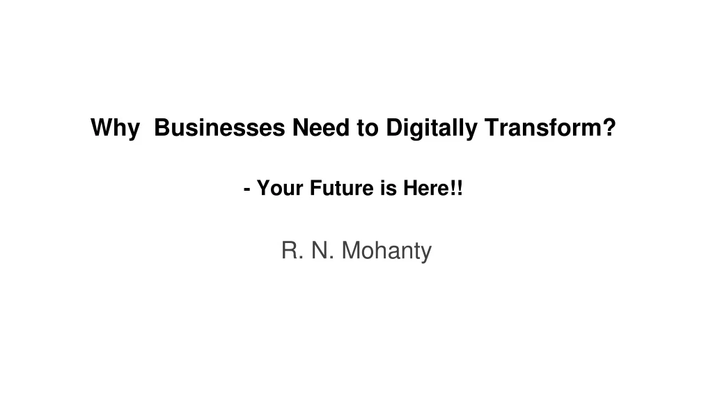 why businesses need to digitally transform your future is here
