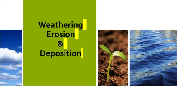 Weathering Erosion &amp; Deposition