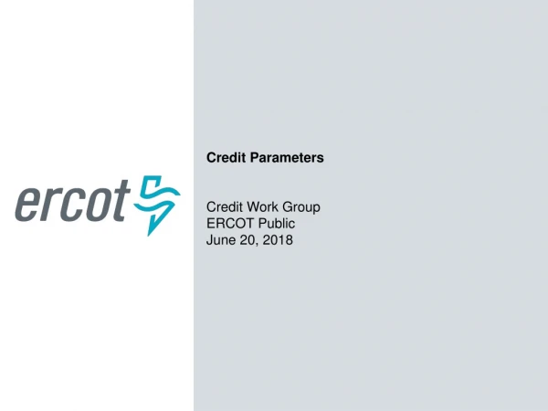 Credit Parameters Credit Work Group ERCOT Public June 20, 2018