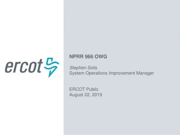 NPRR 966 OWG Stephen Solis System Operations Improvement Manager ERCOT Public August 22, 2019