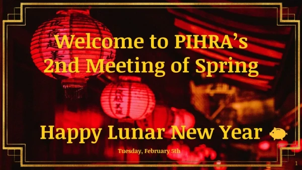 Welcome to PIHRA’s 2nd Meeting of Spring Happy Lunar New Year