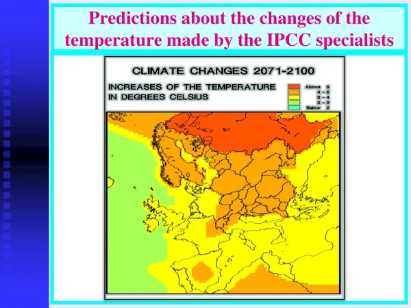 Predictions about the changes of the temperature made by the IPCC specialists