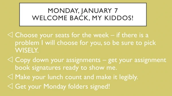 Monday, January 7 welcome back, my kiddos!