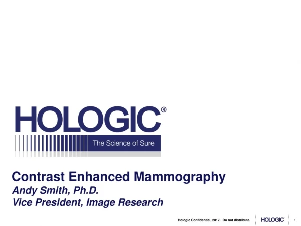 Contrast Enhanced Mammography Andy Smith, Ph.D. Vice President, Image Research