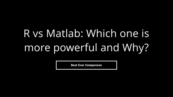 R vs Matlab: which one is more powerful and why