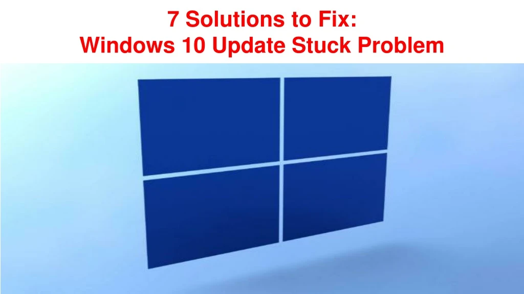7 solutions to fix windows 10 update stuck problem
