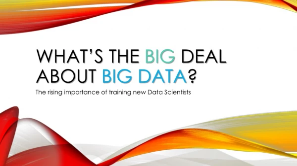 What’s the BIG deal about BIG DATA ?