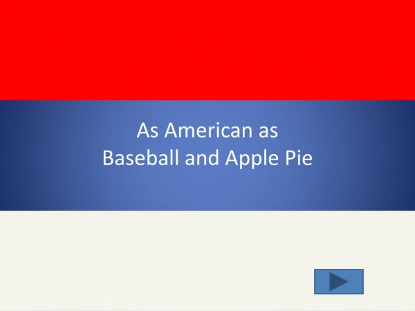 As American as Baseball and Apple Pie